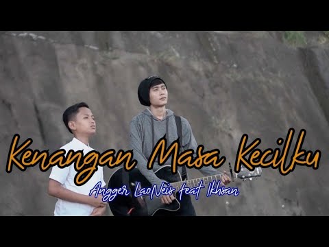 Kenangan Masa Kecilku - Angger LaoNeis feat. Ikhsan Nugraha