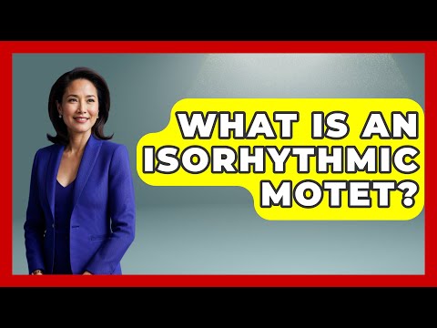 What Is An Isorhythmic Motet? - Classical Serenade