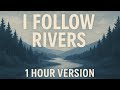 I Follow Rivers – Addictive 1 Hour Loop You’ll Play on Repeat