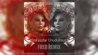 Aygün Kazımova - Vəfasızlar Unudulmur (FRED remix)