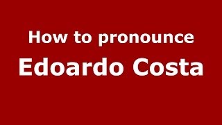 How to pronounce Edoardo Costa