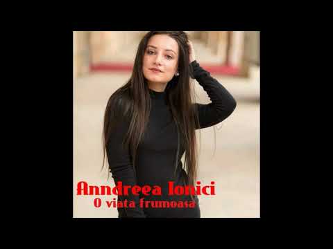 Andreea Ionici - O viață frumoasă