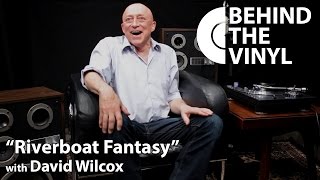 Behind The Vinyl: "Riverboat Fantasy" with David Wilcox