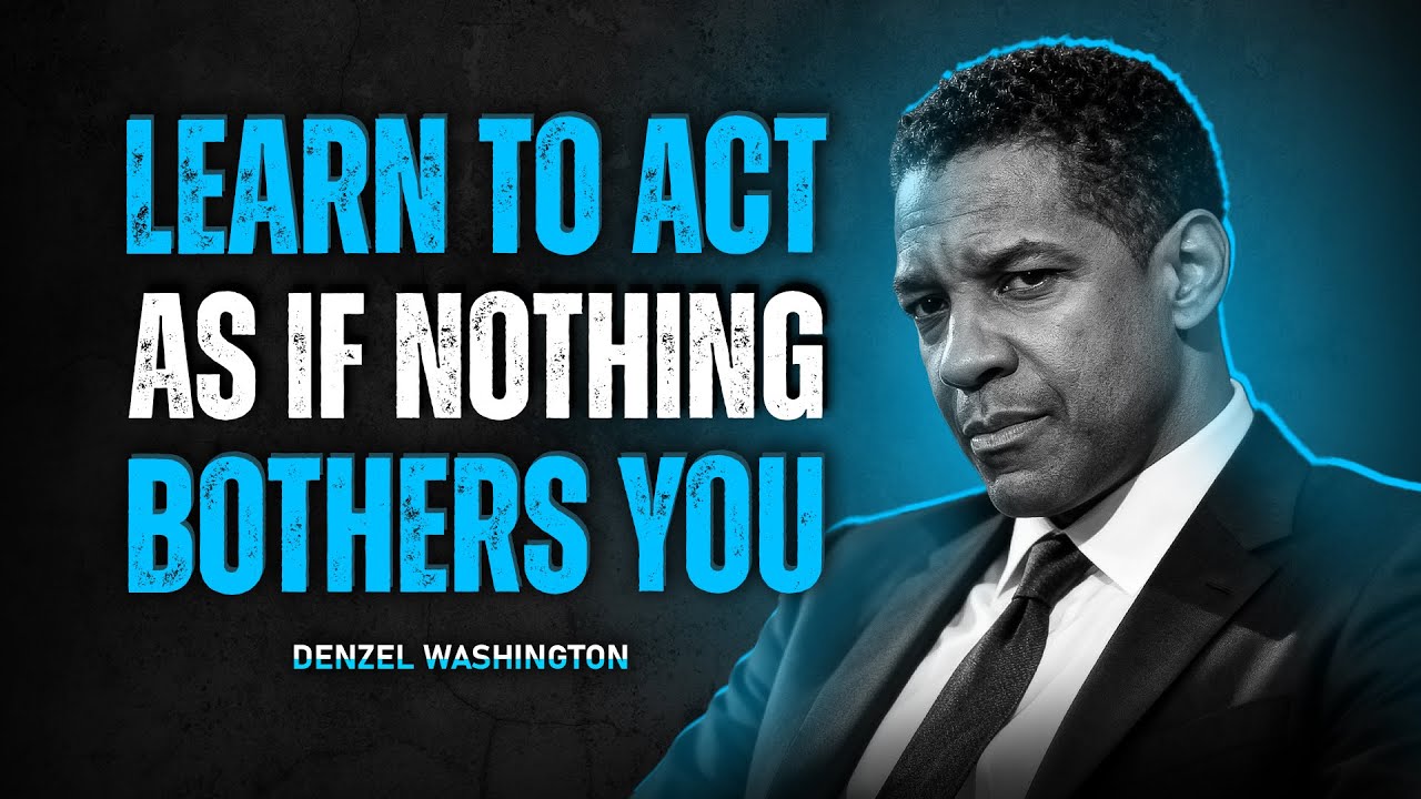 Act As If Nothing Bothers You - Denzel Washington Motivational Speech