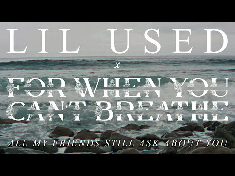 Lil Used x For When You Can't Breathe - All My Friends Still Ask About You (Lyric Video)