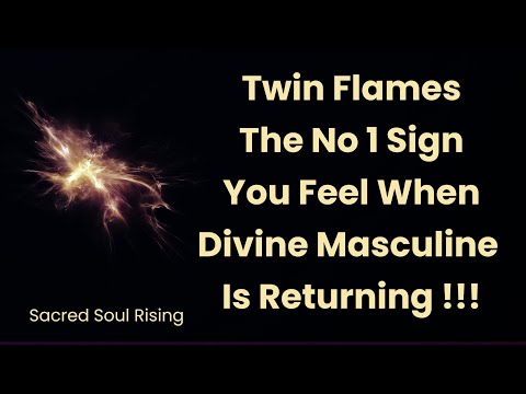 Twin Flames 🔥 The No 1 Sign You Feel When Divine Masculine is Returning 💥