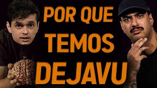 Por que temos DEJAVU??