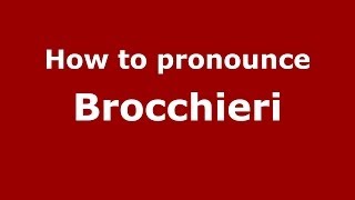 How to pronounce Brocchieri
