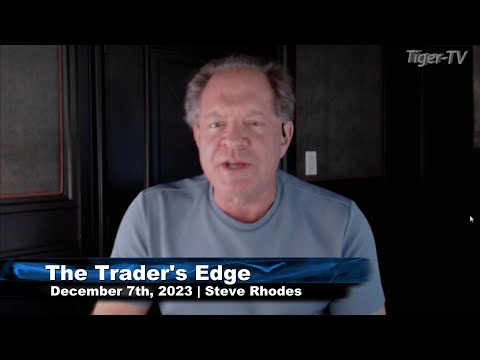 December 7th, The Trader's Edge with Steve Rhodes on TFNN - 2023
