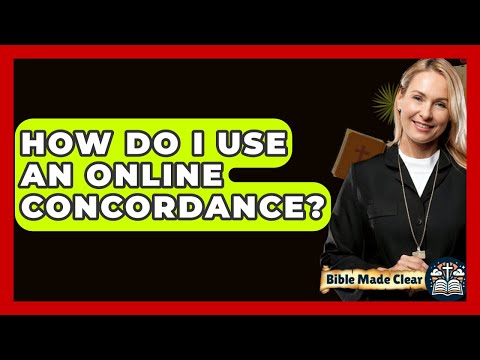 How Do I Use An Online Concordance? - BibleMadeClear.com