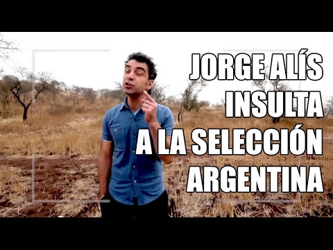 Jorge Alís -  Insulta a la selección Argentina