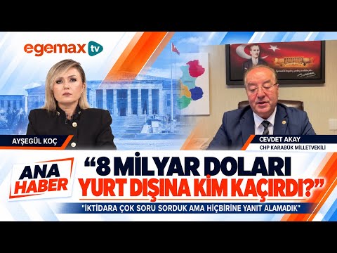 8 Milyar Doları Yurt Dışına Kim Kaçırdı? | CHP’li Cevdet Akay’dan Çarpıcı Sorular | Ana Haber