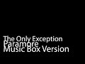 The Only Exception (Music Box Version) - Paramore ...
