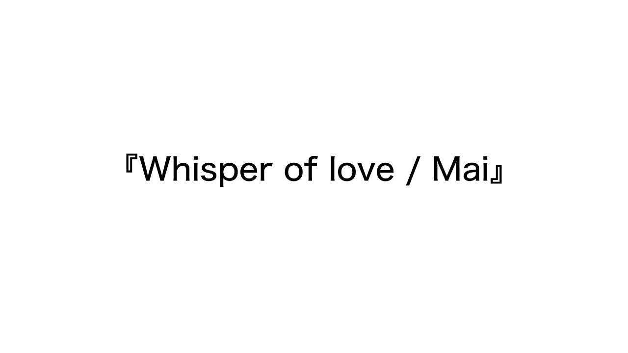 Whisper of love / Mai