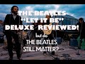 LET IT BE SUPER DELUXE REVIEWED! But do The Beatles still matter?