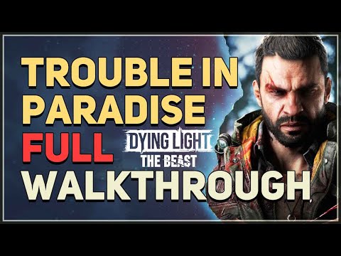 Trouble In Paradise Full Walkthrough Dying Light The Beast