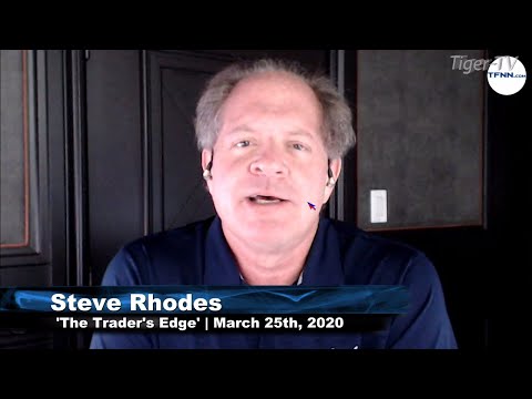 March 25th, The Trader's Edge with Steve Rhodes on TFNN - 2020
