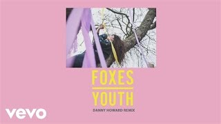 Foxes - Youth (Danny Howard Remix) [Audio]