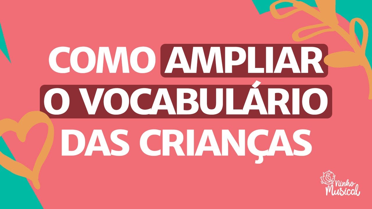 COMO AMPLIAR O VOCABULÁRIO DAS CRIANÇAS [FABIANA GODOY / NINHO MUSICAL]