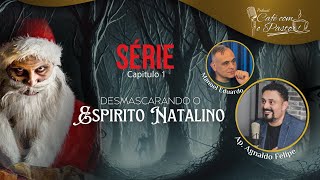 SERIE CAP 01 - DESMASCARANDO O ESPIRITO NATALINO - AP.AGNALDO FELIPE SILVA