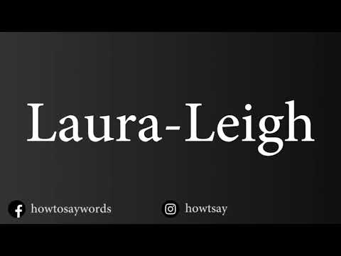 How To Pronounce Laura Leigh