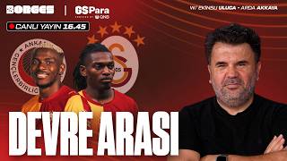GENÇLERBİRLİĞİ - GALATASARAY DEVRE ARASI CANLI YAYIN I ORHAN ULUCA