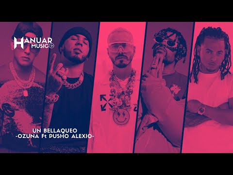 Un Bellaqueo- Ozuna Ft Pusho Alexio