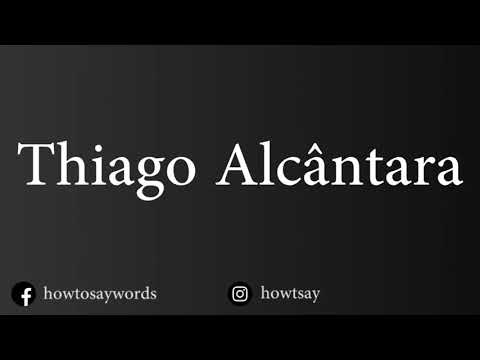 How To Pronounce Thiago Alcantara