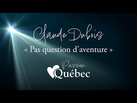Claude Dubois - Pas question d'aventure (chanson complète) - Passion Québec