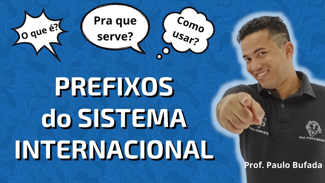 AULA 02: PREFIXOS DO SISTEMA INTERNACIONAL DE UNIDADES (Conceito e Aplicações) - Prof. PAULO BUFADA