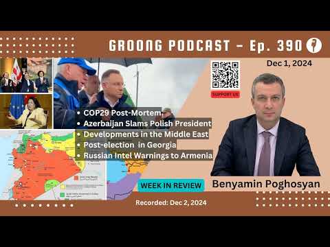 Benyamin Poghosyan - COP29 Post Mortem, Azerbaijan Slams Polish President, Developments in the Middle East, Post-Election Georgia, Russian-Armenian Relations | Ep 390 - Dec 1, 2024