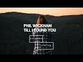 Phil Wickham - Till I Found You (Lyrics) Phil Wickham - Till I Found You (Lyrics)