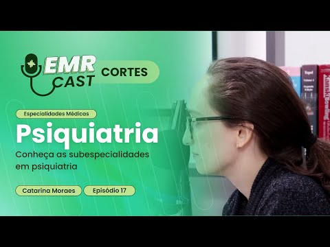 Conheça as subespecialidades em psiquiatria | Cortes EMRCast - Episódio 17: Psiquiatria