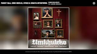 Funky Qla, Sino Msolo, Sykes & Khaya Mthethwa - Umkhuleko (Official Audio)