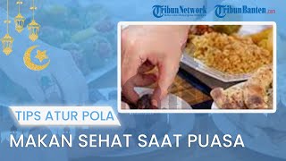 TIPS JALANI PUASA: Menerapkan Pola Makan Sehat Selama Berpuasa