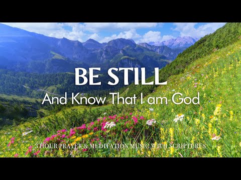 BE STILL & Know That I am God | Worship & Instrumental Music With Scriptures | Christian Harmonies