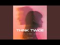 Think Twice