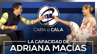 Cara a Cala – La capacidad de Adriana Macías