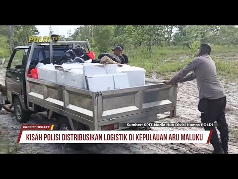PRESISI UPDATE : DISTRIBUSI LOGISTIK PEMILU DI KEPULAUAN ARU MALUKU 13/02/2024 08.00