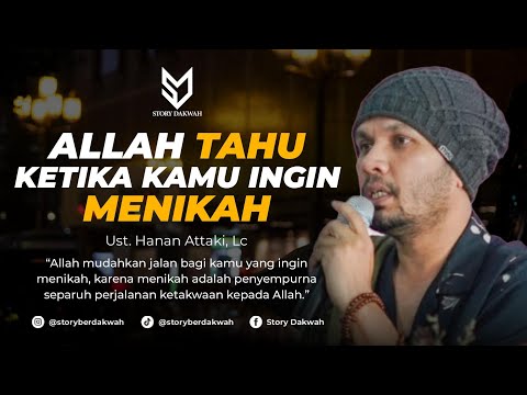 Allah Tahu Ketika Kamu Ingin Menikah - Ust. Hanan Attaki, Lc