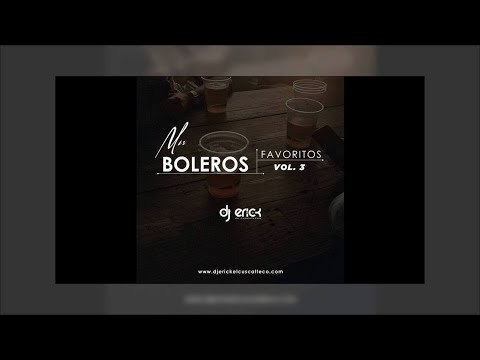 Mis Boleros Favoritos Vol 3 - Dj Erick El Cuscatleco