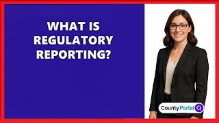 What Is Regulatory Reporting