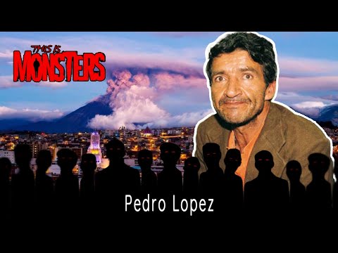 Pedro Lopez : The Monster of the Andes