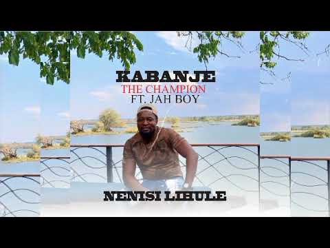 Kabanje ft Jah Boy-Nenisi Lihule(Official Audio)