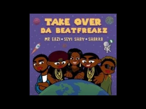 Da Beatfreakz – Take Over Ft. Mr Eazi, Seyi Shay & Shakka