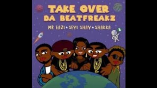 Da Beatfreakz – Take Over Ft. Mr Eazi, Seyi Shay &amp; Shakka