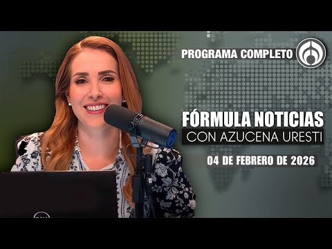 En Vivo | Fórmula Noticias con Azucena Uresti | Miércoles 04/02/26