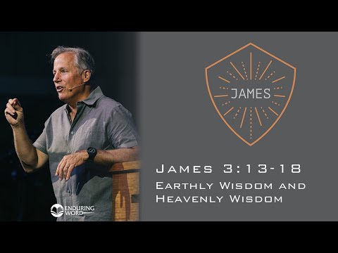 Earthly Wisdom and Heavenly Wisdom - James 3:13-18