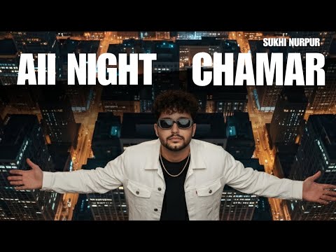 All Night Chamar | Sukhi Nurpur | Boy Mehra | Love Dwakhri | New Punjabi Latest Song 2025