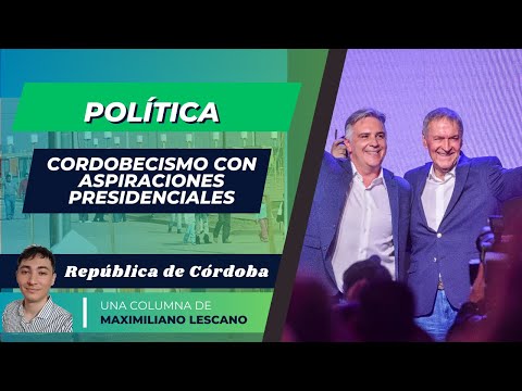 Cordobecismo con aspiraciones presidenciales